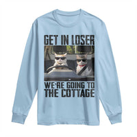 Get In Loser Were Going To The Cottage Long Sleeve Shirt Funny Cat Gifts Internet Memes