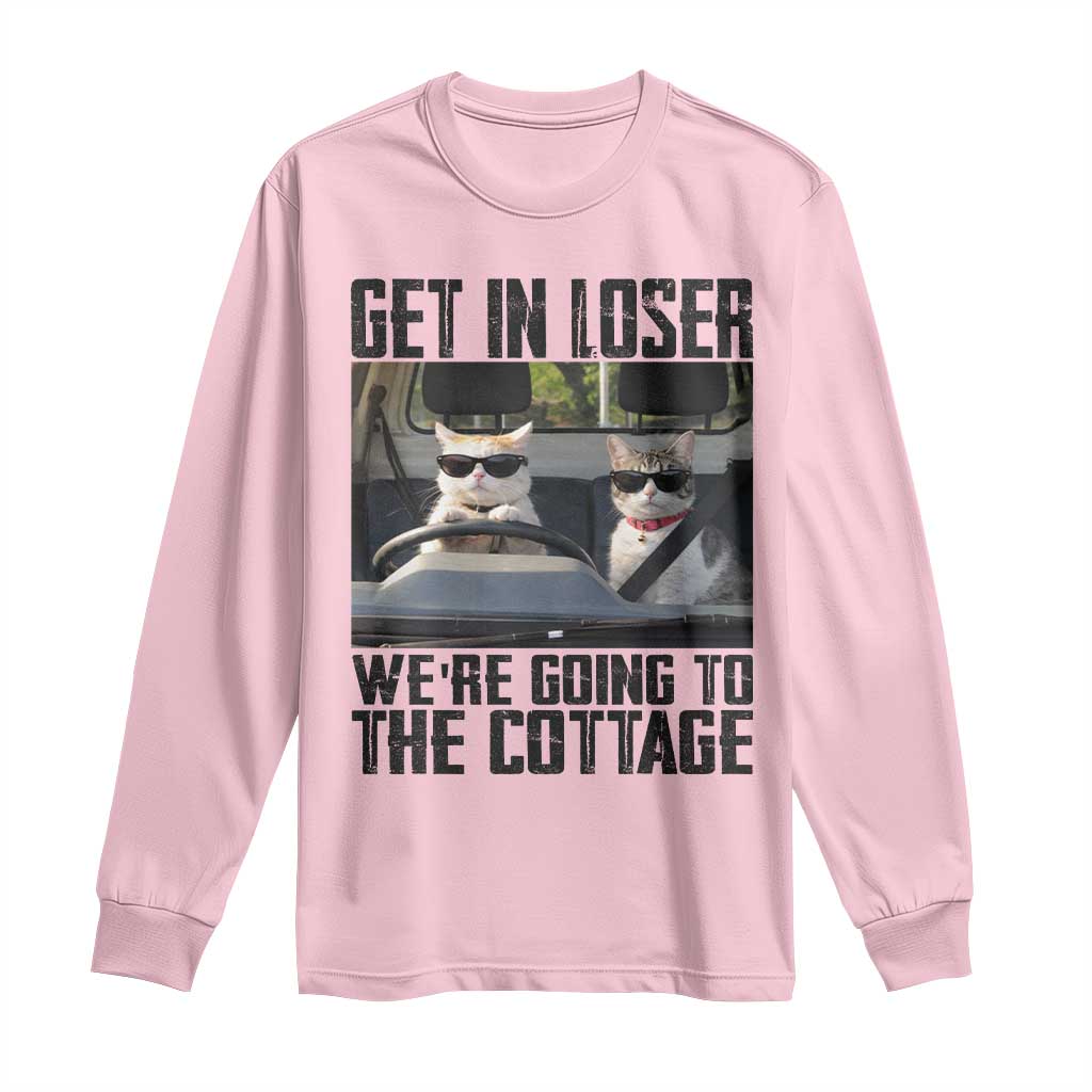 Get In Loser Were Going To The Cottage Long Sleeve Shirt Funny Cat Gifts Internet Memes