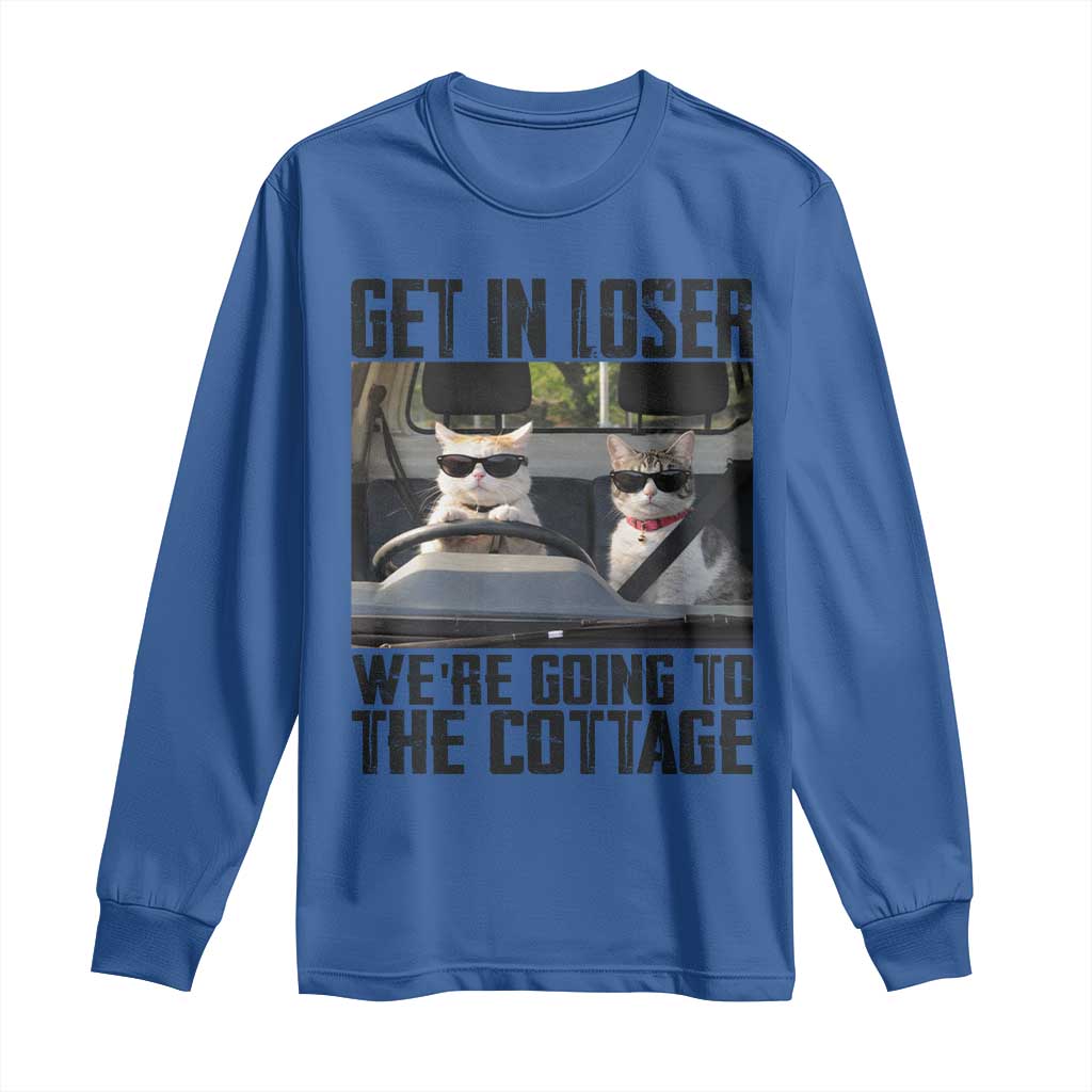 Get In Loser Were Going To The Cottage Long Sleeve Shirt Funny Cat Gifts Internet Memes