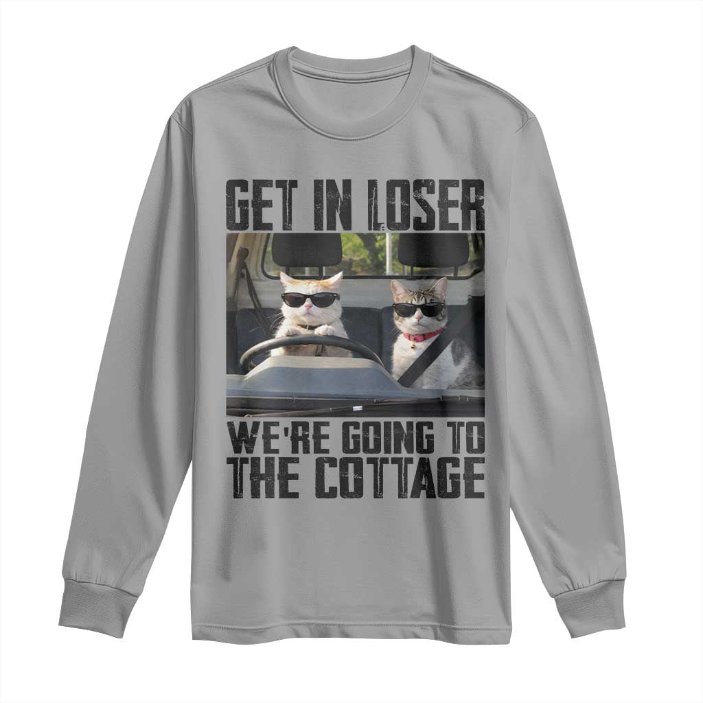 Get In Loser Were Going To The Cottage Long Sleeve Shirt Funny Cat Gifts Internet Memes