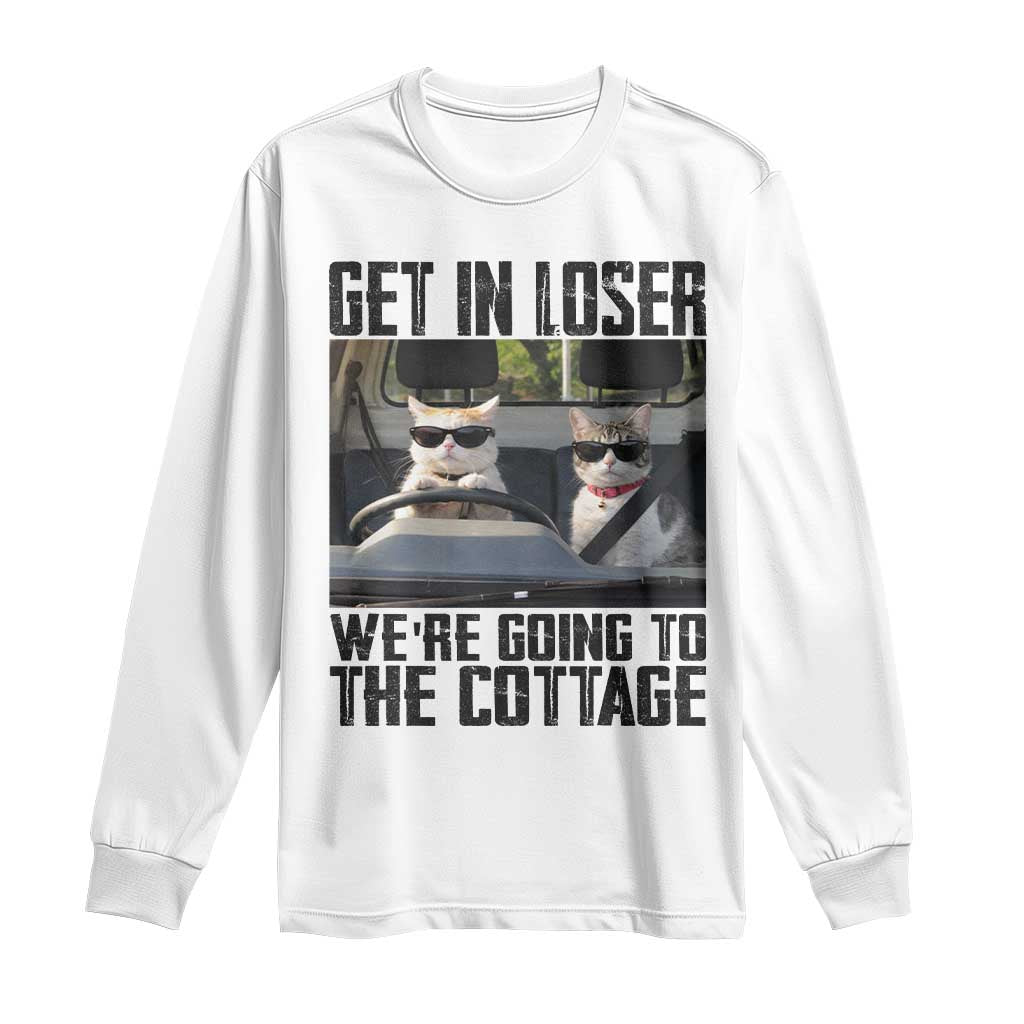 Get In Loser Were Going To The Cottage Long Sleeve Shirt Funny Cat Gifts Internet Memes