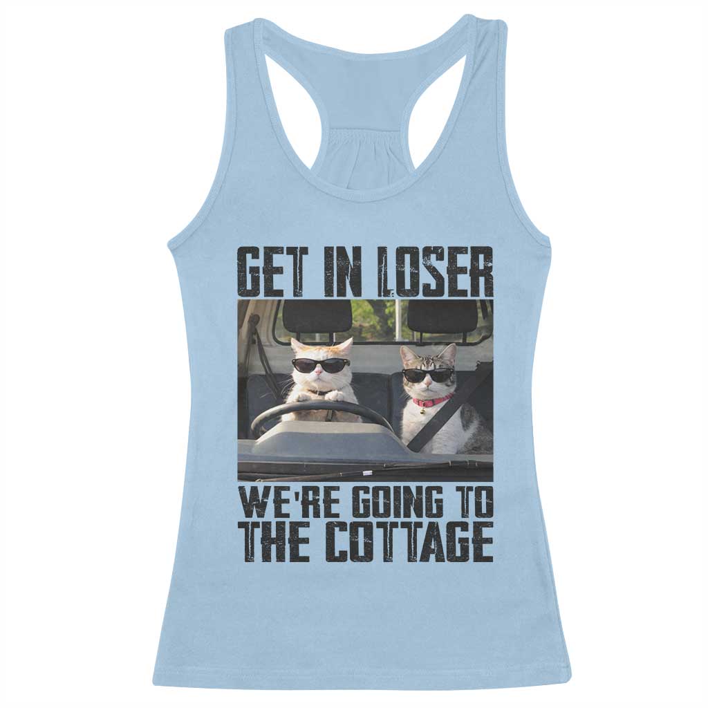 Get In Loser Were Going To The Cottage Racerback Tank Top Funny Cat Gifts Internet Memes
