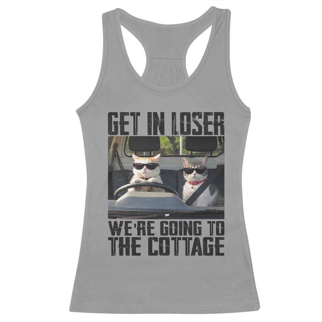 Get In Loser Were Going To The Cottage Racerback Tank Top Funny Cat Gifts Internet Memes