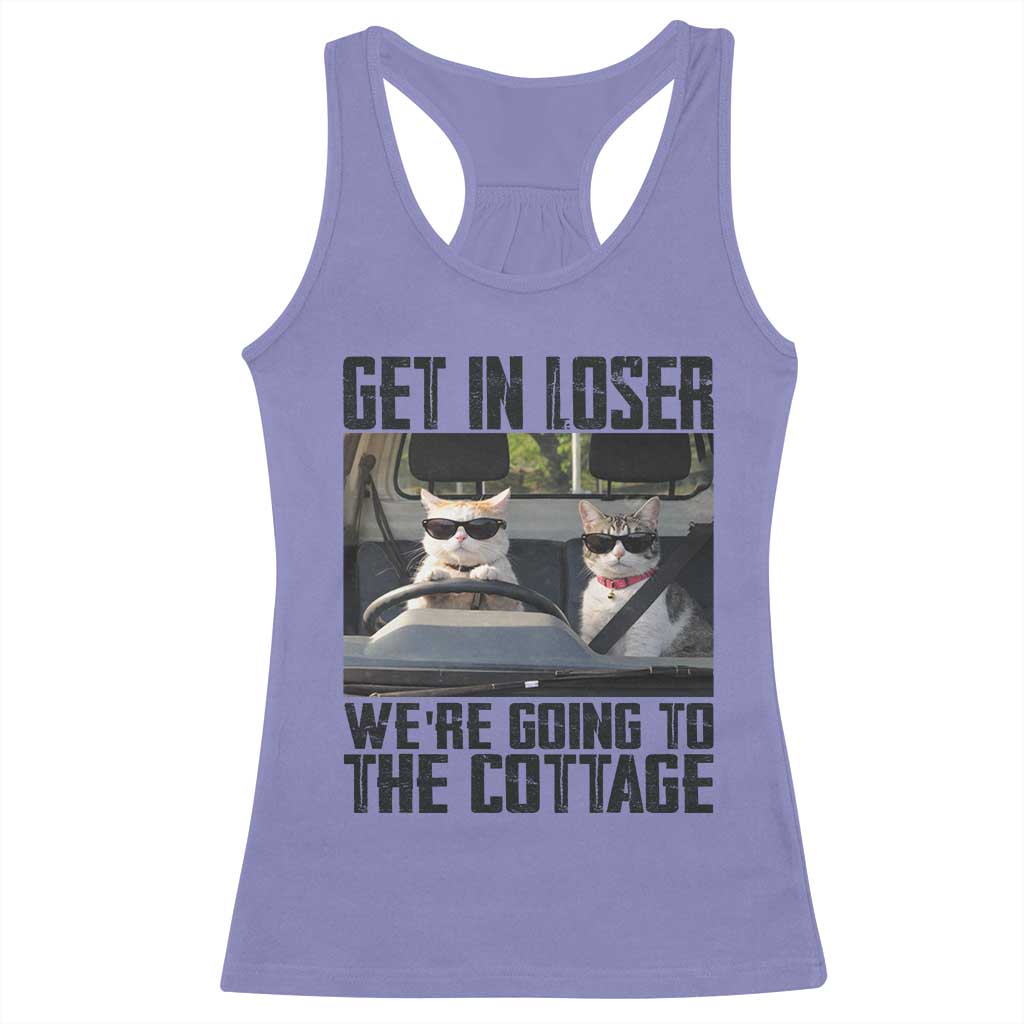 Get In Loser Were Going To The Cottage Racerback Tank Top Funny Cat Gifts Internet Memes