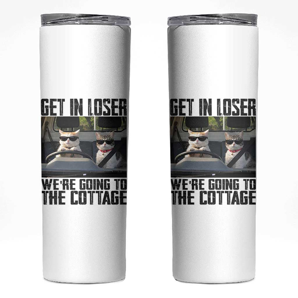 Get In Loser Were Going To The Cottage Skinny Tumbler Funny Cat Gifts Internet Memes