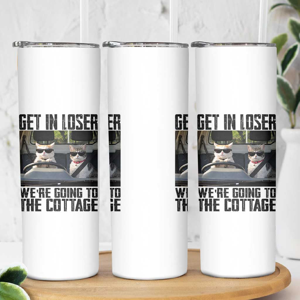 Get In Loser Were Going To The Cottage Skinny Tumbler Funny Cat Gifts Internet Memes