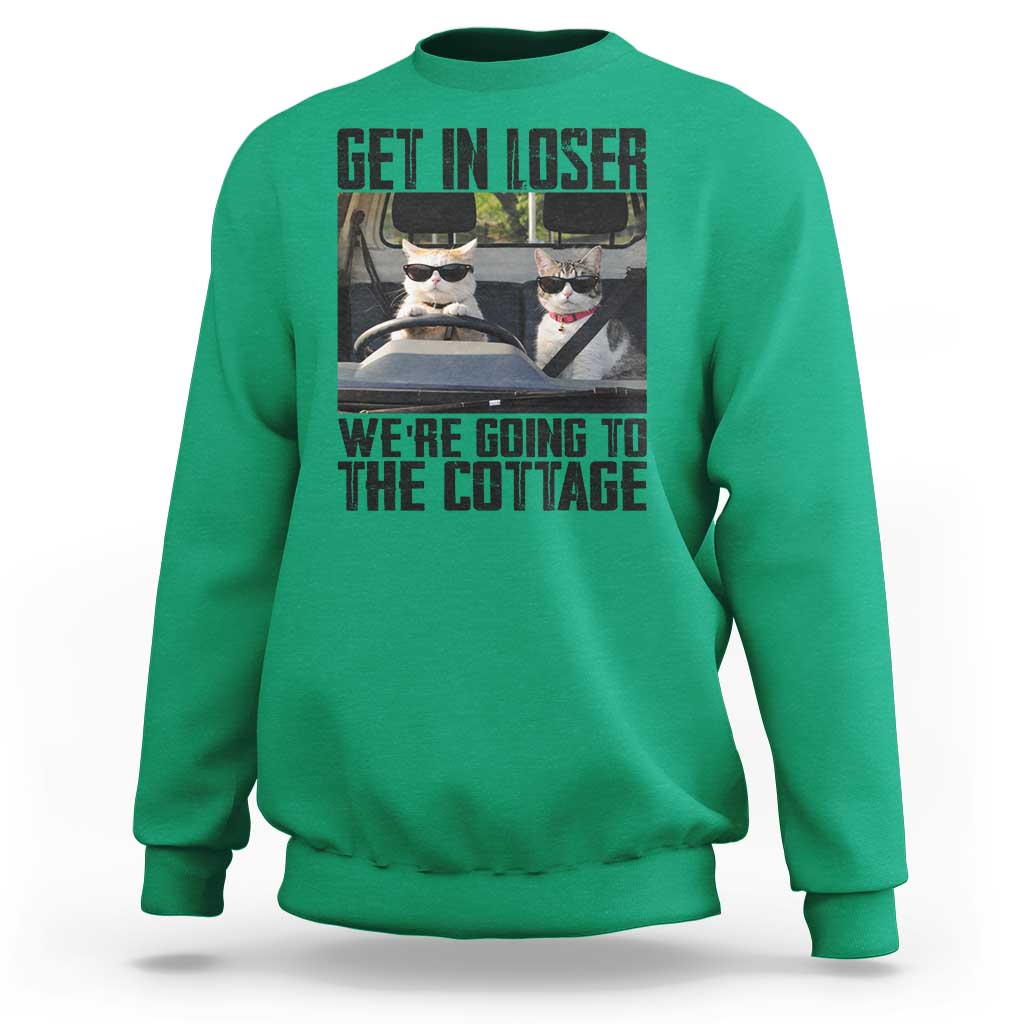 Get In Loser Were Going To The Cottage Sweatshirt Funny Cat Gifts Internet Memes