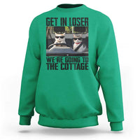 Get In Loser Were Going To The Cottage Sweatshirt Funny Cat Gifts Internet Memes