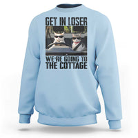 Get In Loser Were Going To The Cottage Sweatshirt Funny Cat Gifts Internet Memes
