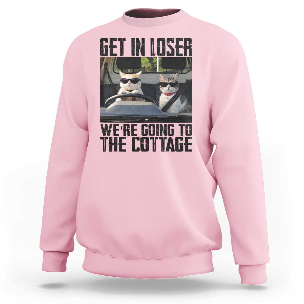 Get In Loser Were Going To The Cottage Sweatshirt Funny Cat Gifts Internet Memes