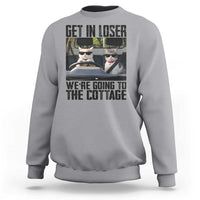 Get In Loser Were Going To The Cottage Sweatshirt Funny Cat Gifts Internet Memes