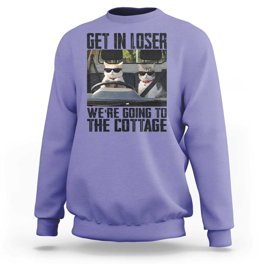 Get In Loser Were Going To The Cottage Sweatshirt Funny Cat Gifts Internet Memes