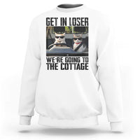 Get In Loser Were Going To The Cottage Sweatshirt Funny Cat Gifts Internet Memes