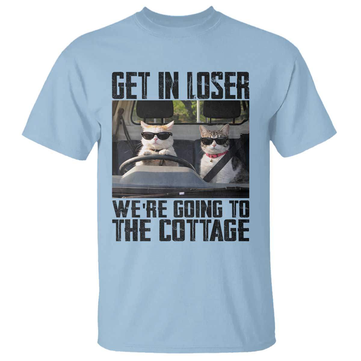 Get In Loser Were Going To The Cottage T Shirt Funny Cat Gifts Internet Memes