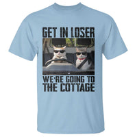 Get In Loser Were Going To The Cottage T Shirt Funny Cat Gifts Internet Memes