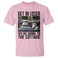 Get In Loser Were Going To The Cottage T Shirt Funny Cat Gifts Internet Memes