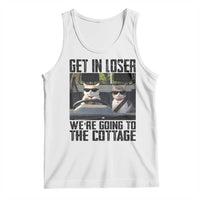 Get In Loser Were Going To The Cottage Tank Top Funny Cat Gifts Internet Memes