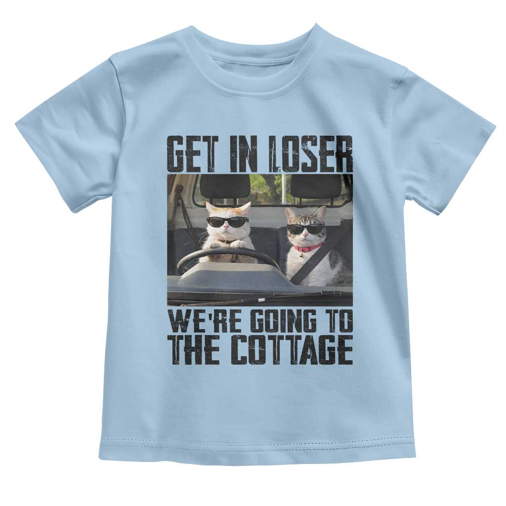 Get In Loser Were Going To The Cottage Toddler T Shirt Funny Cat Gifts Internet Memes