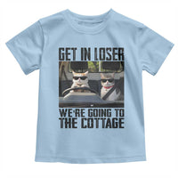 Get In Loser Were Going To The Cottage Toddler T Shirt Funny Cat Gifts Internet Memes