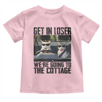 Get In Loser Were Going To The Cottage Toddler T Shirt Funny Cat Gifts Internet Memes