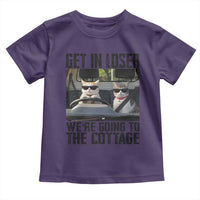 Get In Loser Were Going To The Cottage Toddler T Shirt Funny Cat Gifts Internet Memes