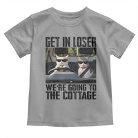 Get In Loser Were Going To The Cottage Toddler T Shirt Funny Cat Gifts Internet Memes