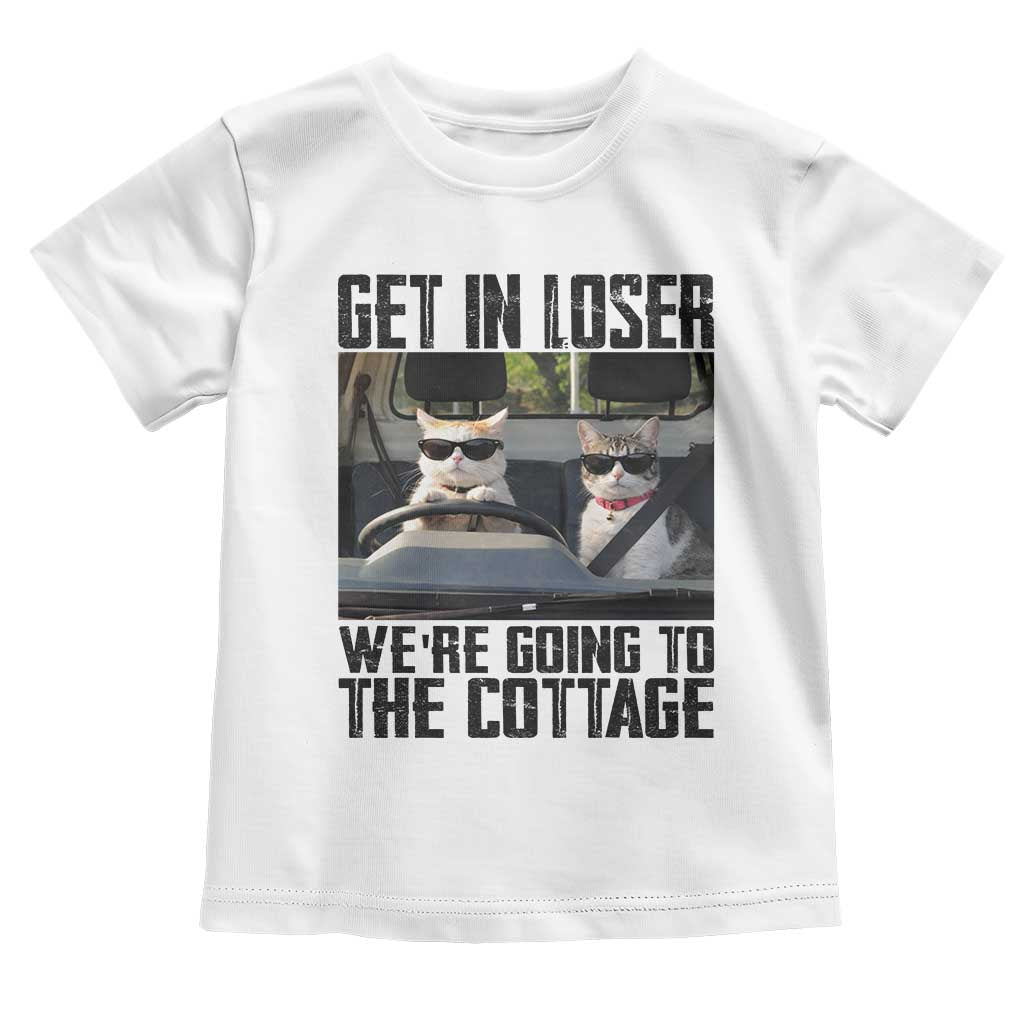 Get In Loser Were Going To The Cottage Toddler T Shirt Funny Cat Gifts Internet Memes