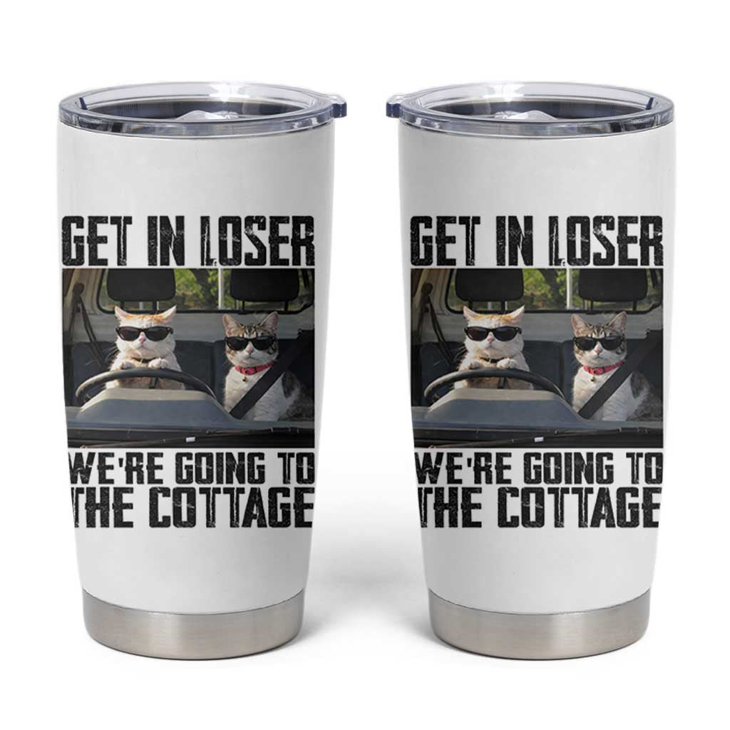 Get In Loser Were Going To The Cottage Tumbler Cup Funny Cat Gifts Internet Memes