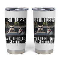 Get In Loser Were Going To The Cottage Tumbler Cup Funny Cat Gifts Internet Memes