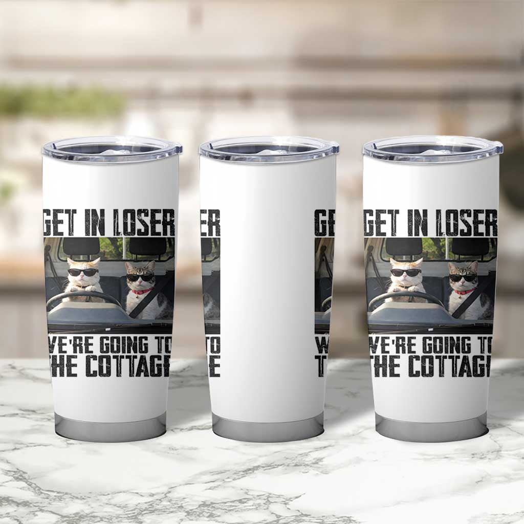 Get In Loser Were Going To The Cottage Tumbler Cup Funny Cat Gifts Internet Memes