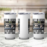 Get In Loser Were Going To The Cottage Tumbler Cup Funny Cat Gifts Internet Memes