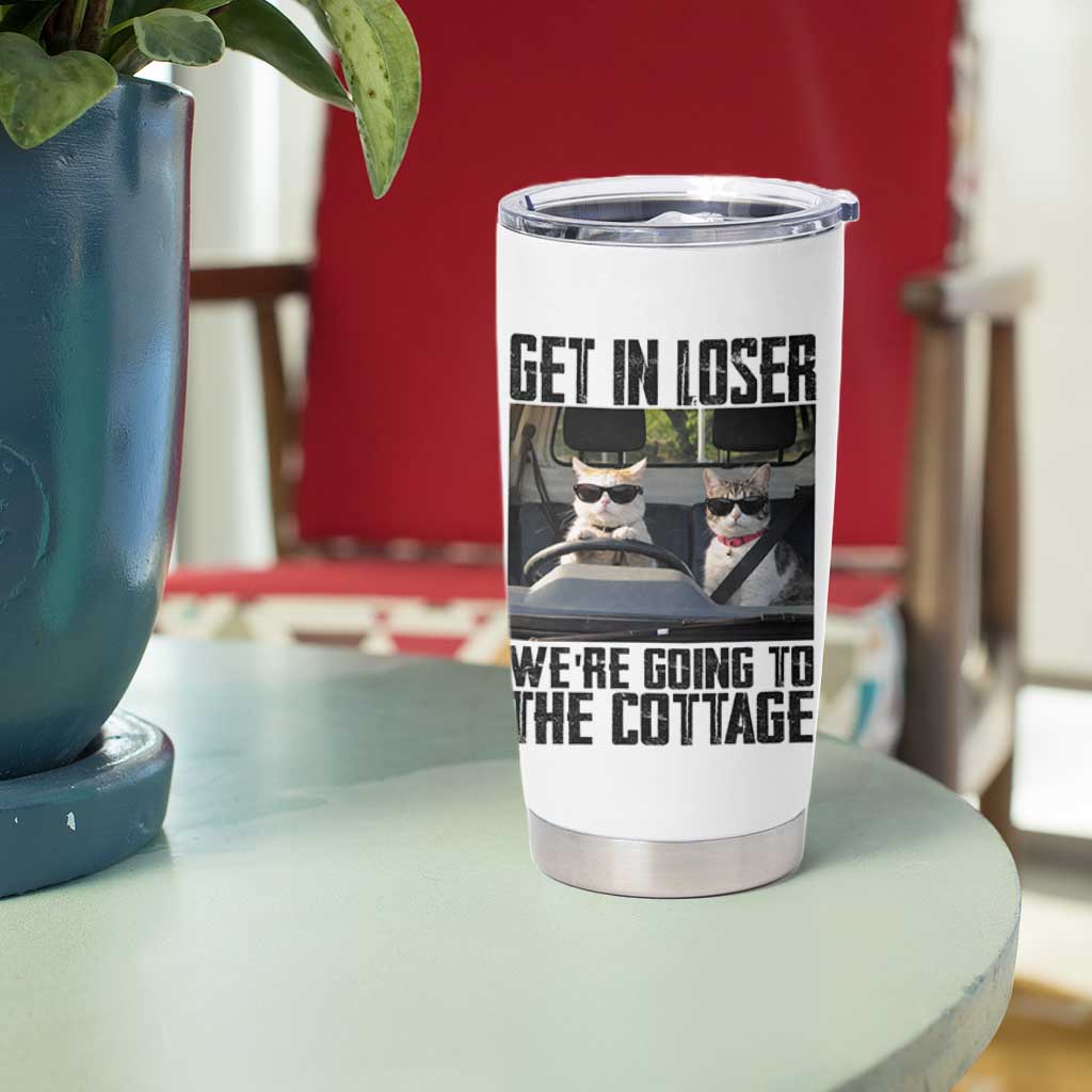 Get In Loser Were Going To The Cottage Tumbler Cup Funny Cat Gifts Internet Memes