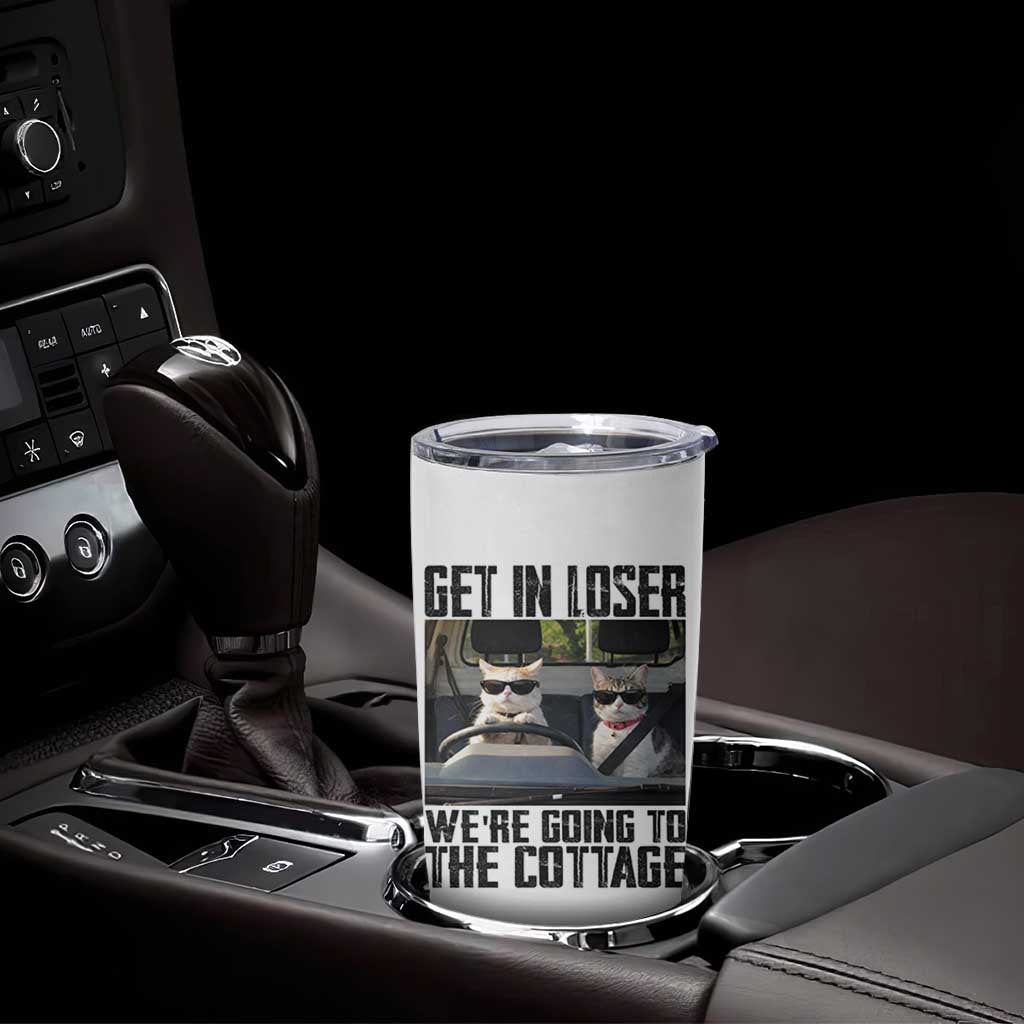 Get In Loser Were Going To The Cottage Tumbler Cup Funny Cat Gifts Internet Memes