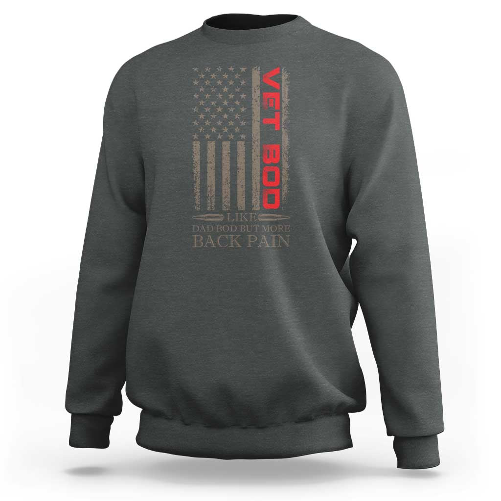 Vet Bod Sweatshirt Funny Veteran Like Dad Bod But More Back Pain US Flag - Wonder Print Shop