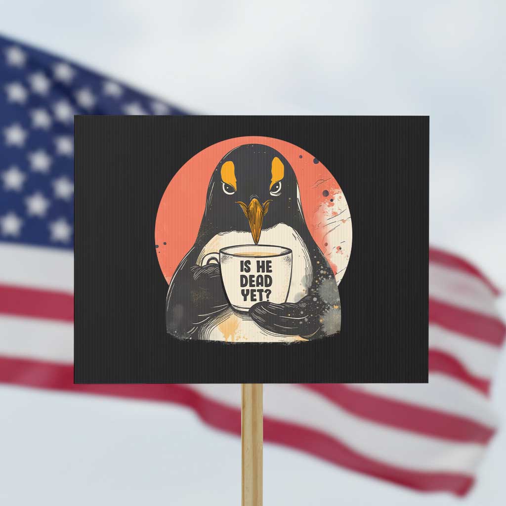 Is He Dead Yet Protest Sign Penguins Resist and Persist - Wonder Print Shop