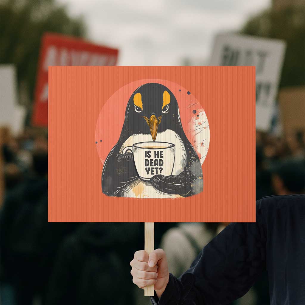Is He Dead Yet Protest Sign Penguins Resist and Persist - Wonder Print Shop