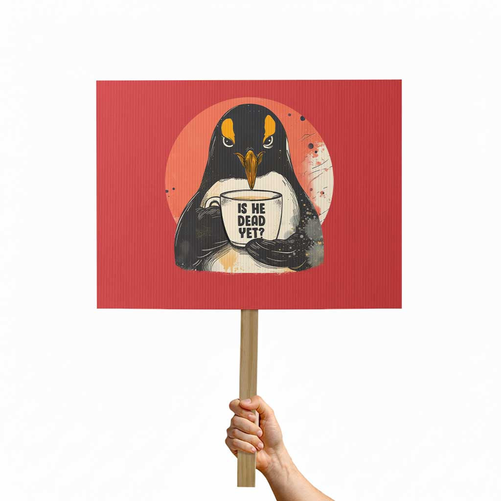 Is He Dead Yet Protest Sign Penguins Resist and Persist - Wonder Print Shop