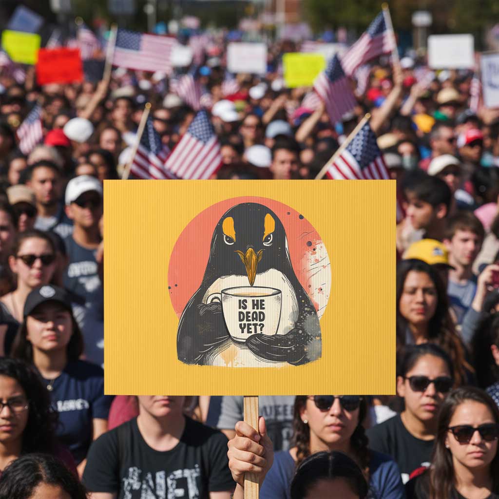 Is He Dead Yet Protest Sign Penguins Resist and Persist - Wonder Print Shop