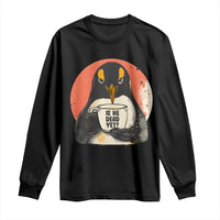 Is He Dead Yet Long Sleeve Shirt Penguins Resist and Persist