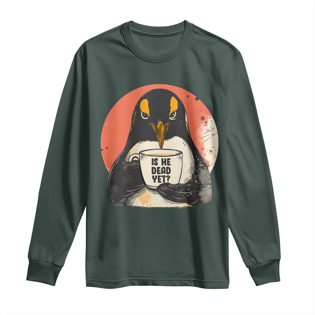 Is He Dead Yet Long Sleeve Shirt Penguins Resist and Persist