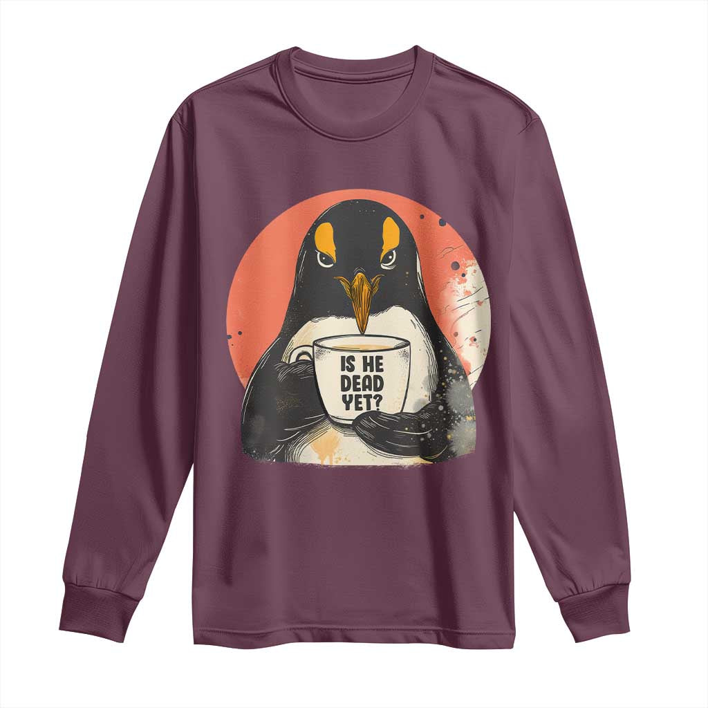 Is He Dead Yet Long Sleeve Shirt Penguins Resist and Persist