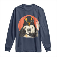 Is He Dead Yet Long Sleeve Shirt Penguins Resist and Persist