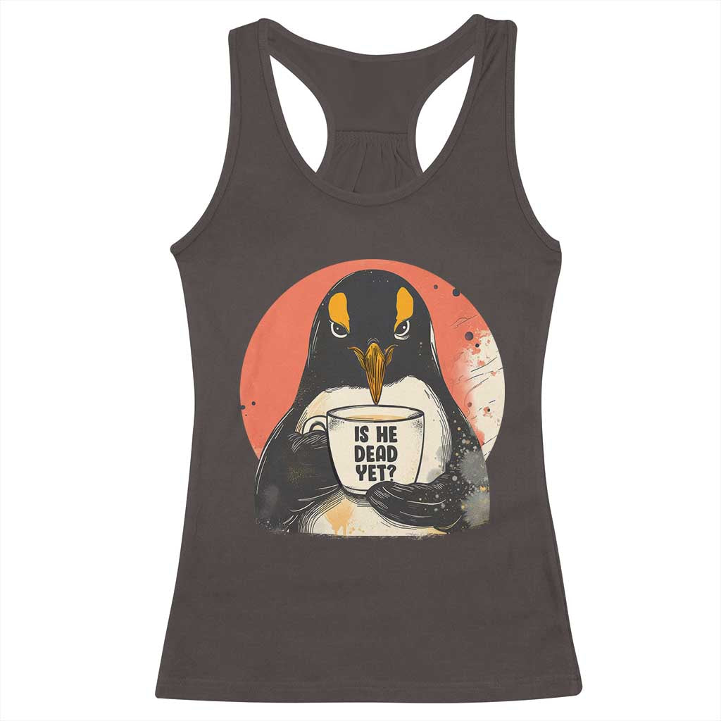 Is He Dead Yet Racerback Tank Top Penguins Resist and Persist