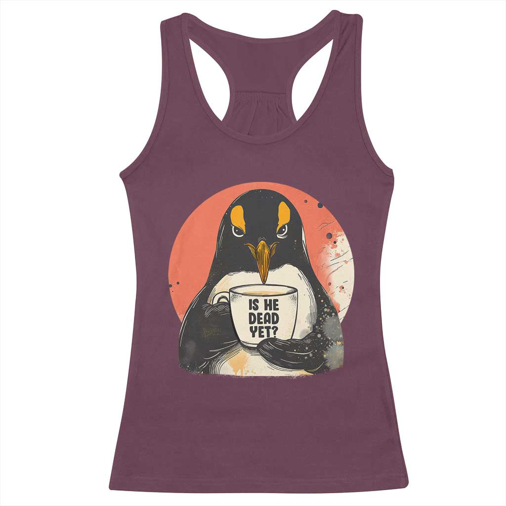 Is He Dead Yet Racerback Tank Top Penguins Resist and Persist