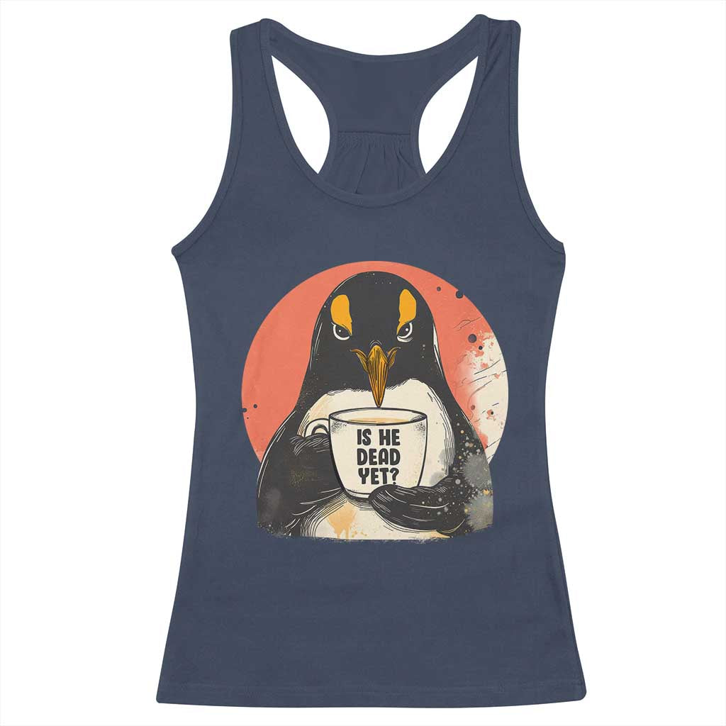 Is He Dead Yet Racerback Tank Top Penguins Resist and Persist