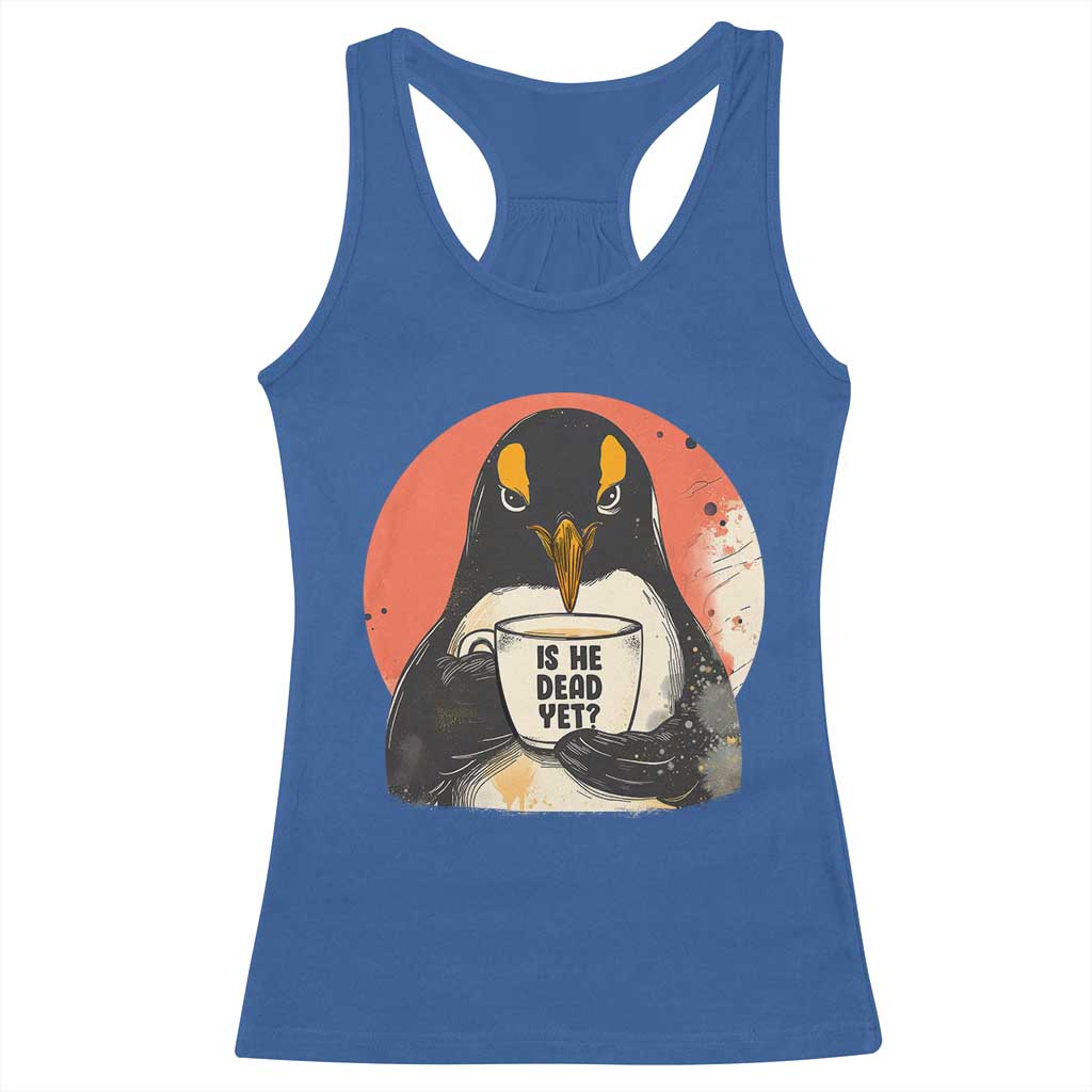 Is He Dead Yet Racerback Tank Top Penguins Resist and Persist