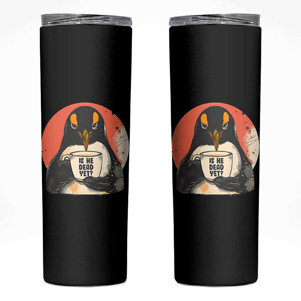 Is He Dead Yet Skinny Tumbler Penguins Resist and Persist