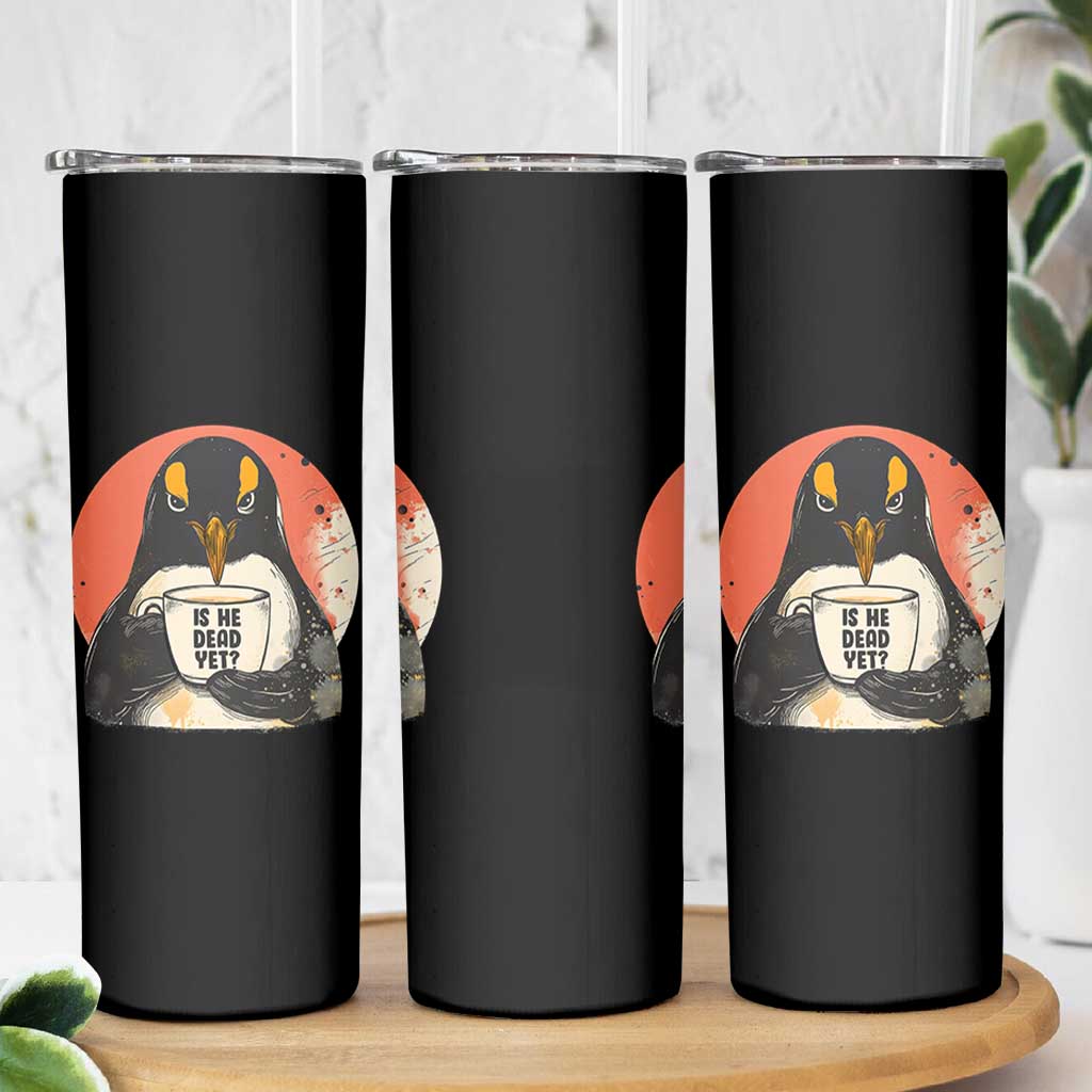 Is He Dead Yet Skinny Tumbler Penguins Resist and Persist