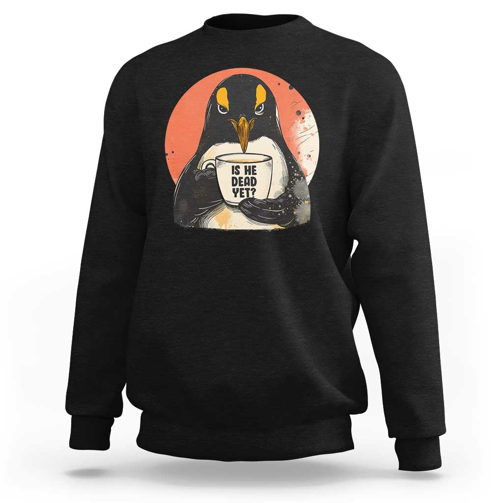 Is He Dead Yet Sweatshirt Penguins Resist and Persist