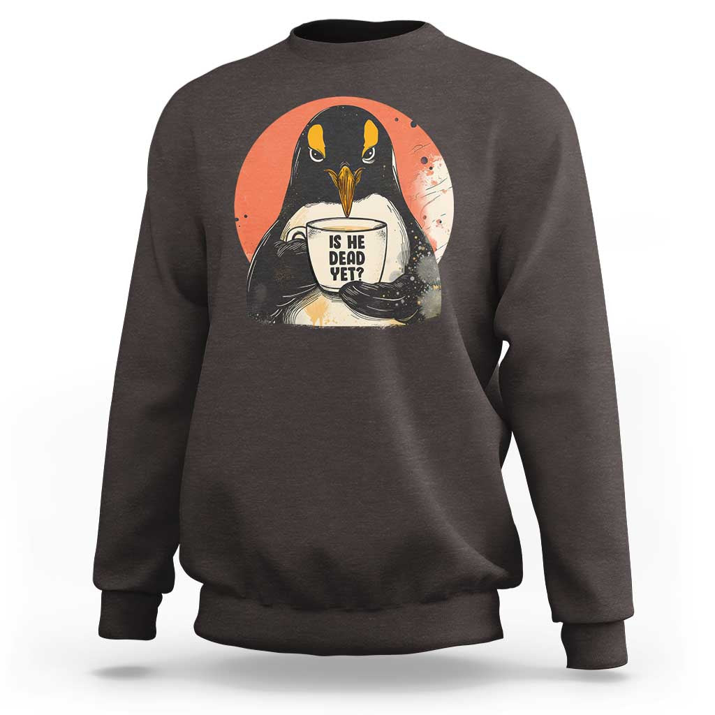 Is He Dead Yet Sweatshirt Penguins Resist and Persist